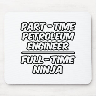 Del-Time Petroleum Ingenjör... Fullt-Time Ninja Musmatta