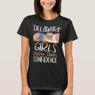 Delaware Girls Coffee Chaos Confidence Caffeine Qu T Shirt