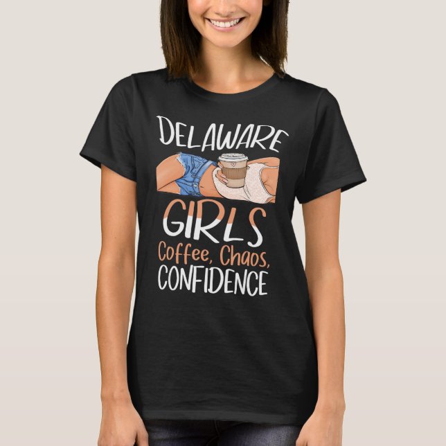 Delaware Girls Coffee Chaos Confidence Caffeine Qu T Shirt (Framsida)