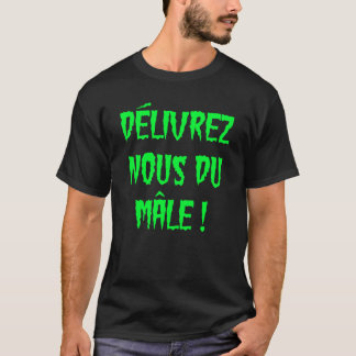 DÉLIVREZ-NOUS DU MÂLE T SHIRT