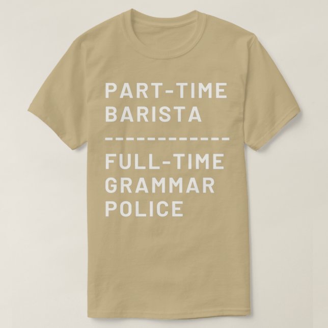 Deltid Barista Fullt Time Grammar Police T Shirt (Design framsida)