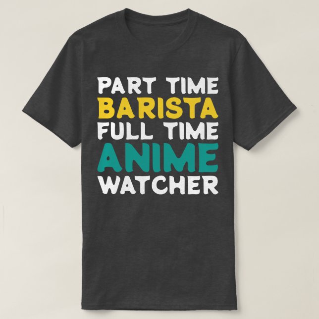 Deltid Barista Fullt Time Watcher T Shirt (Design framsida)