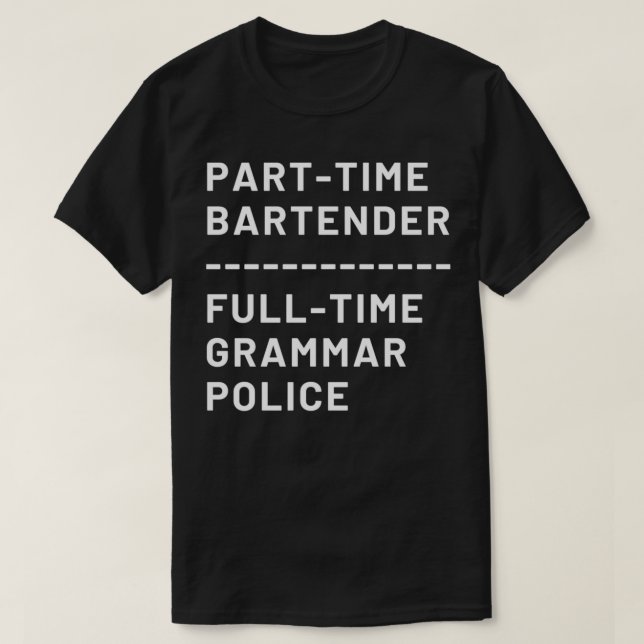 Deltid Bartender Fullt Time Grammar Police T Shirt (Design framsida)