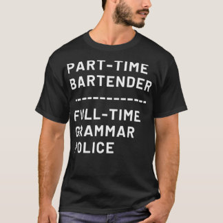 Deltid Bartender Fullt Time Grammar Police T Shirt