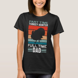 Deltid Hunter Fullt Time Pappa Turkiet Hunting Fat T Shirt