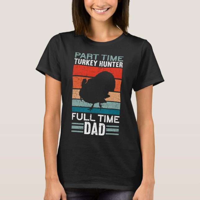 Deltid Hunter Fullt Time Pappa Turkiet Hunting Fat T Shirt (Framsida)