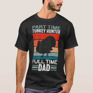 Deltid Hunter Fullt Time Pappa Turkiet Hunting Fat T Shirt