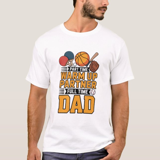 Deltids Uppvärmningspartner Heltids Pappa T Shirt (Framsida)