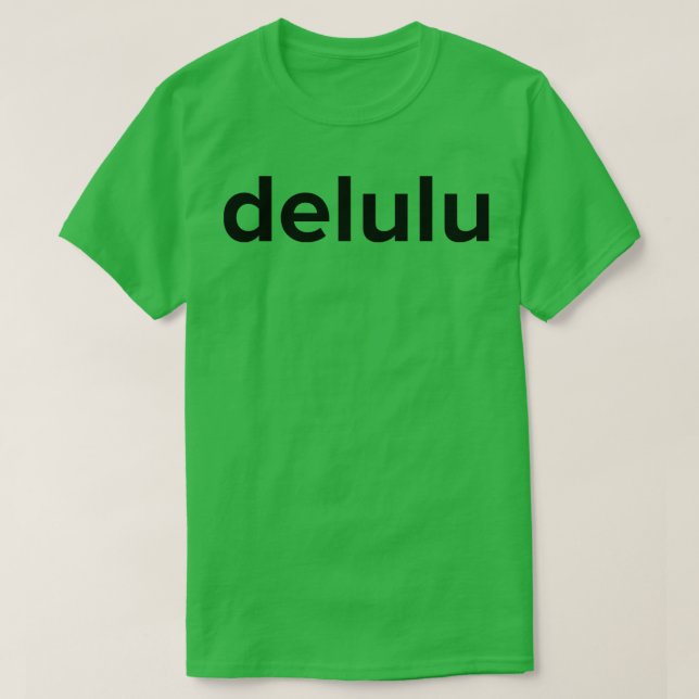 Delulu Delusion Funny Social Media Meme 1 T Shirt (Design framsida)