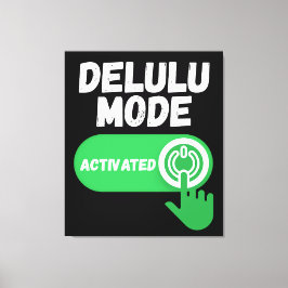 Delulu-läge aktiverat | Rolig Gen Z Canvastryck