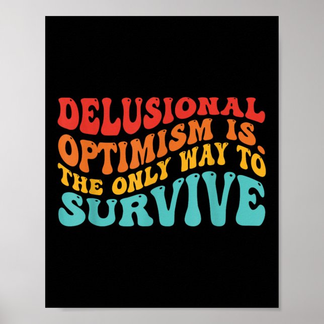 Delusional Optimism Is. The Only Way To Survive  Poster (Framsidan)