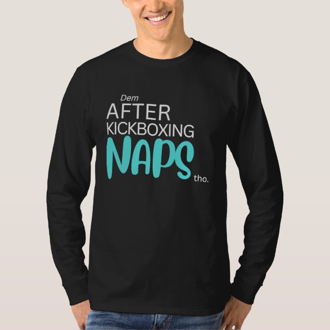 Dem After Kickboxing Naps Tho T Shirt (Framsida)