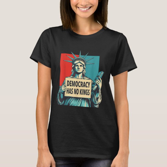 Democracy Has No Kings 4th Of July Statue Of Liber T Shirt (Framsida)