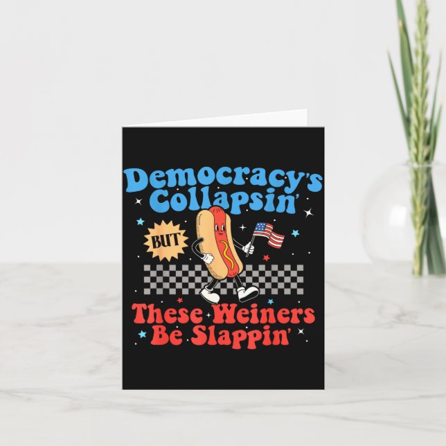 Democracy Is Collapsing But These Wieners Be Slapn Kort (Framsida)