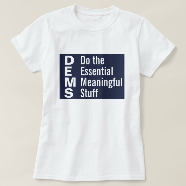 Demokrater gör det viktiga meningsfulla Saker T Shirt (Design framsida)