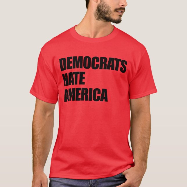 Demokrater Hate America Konservativ Republican T Shirt (Framsida)