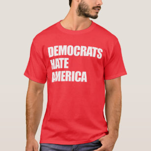 Demokrater Hate America Konservativ Republican T Shirt