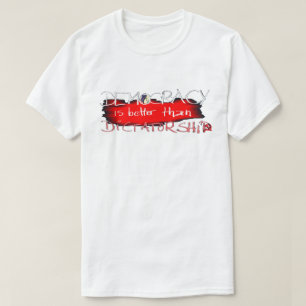 Demokrati är bättre än diktatur t shirt