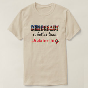 Demokrati är bättre än diktatur t shirt