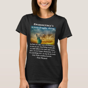 Demokrati är ett mycket bräckligt sak. t shirt