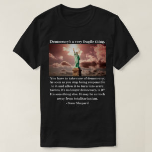 Demokrati är ett mycket bräckligt sak. t shirt