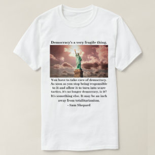 Demokrati är ett mycket ömtåligt sak. t shirt
