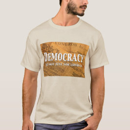 Demokrati är inte bara för liberaler t shirt