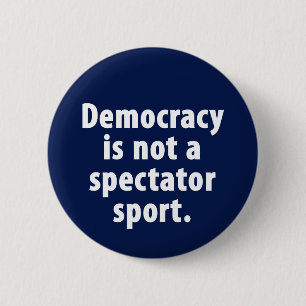 Demokrati är inte en åskådar- sport knäppas knapp