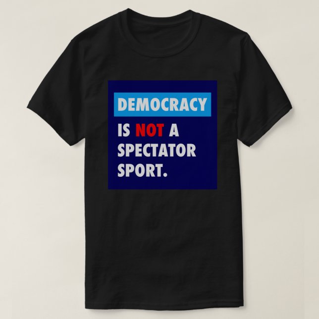 DEMOKRATI är inte en åskådare som idrottsetiker. T Shirt (Design framsida)