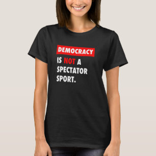 Demokrati är INTE en Spectator Sport T Shirt