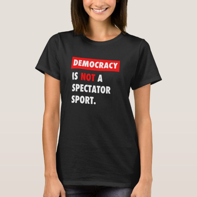 Demokrati är INTE en Spectator Sport T Shirt (Framsida)