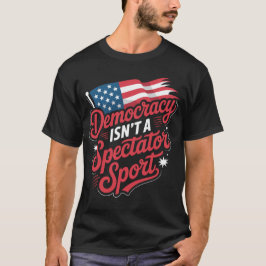 Demokrati Är Inte En Tittarsport T Shirt