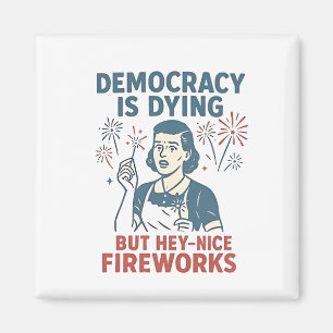 Demokratin dör, men du har bra Fireworks Magnet
