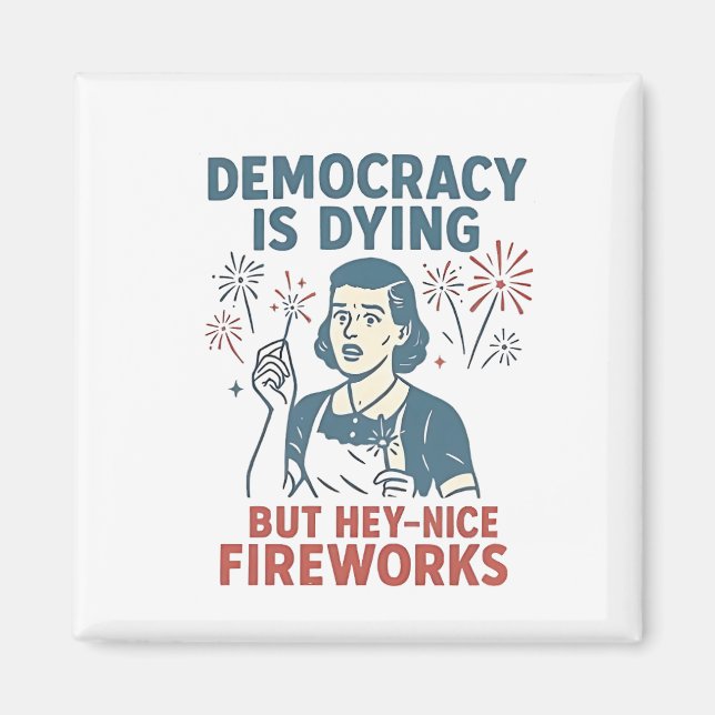 Demokratin dör, men du har bra Fireworks Magnet (Framsidan)