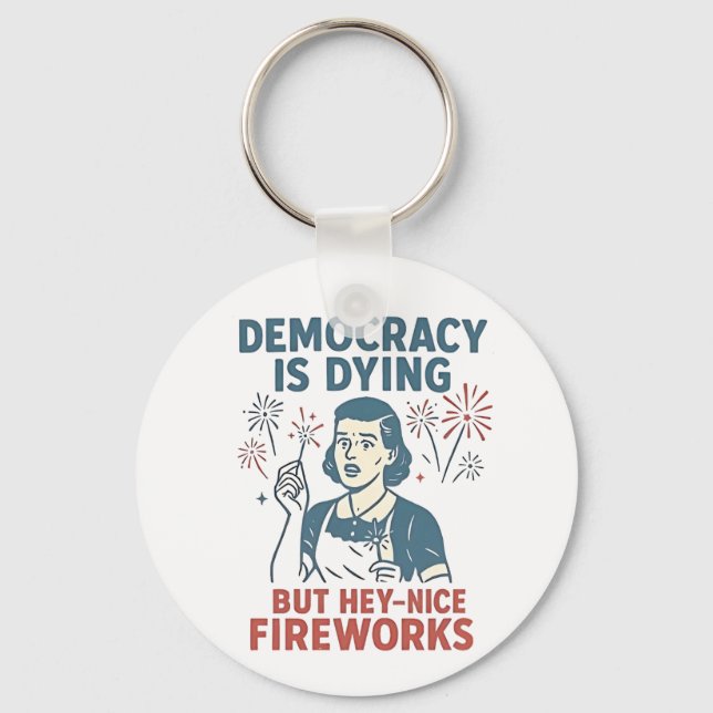 Demokratin dör, men du har bra Fireworks Nyckelring (Framsida)