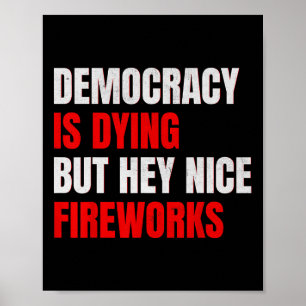 Demokratin håller på att dö men hej trevlig fyrver poster