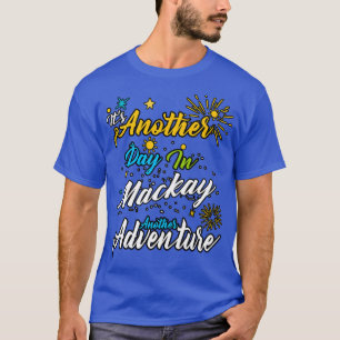 Den andra dagen i Mackay en annan äventyr T Shirt