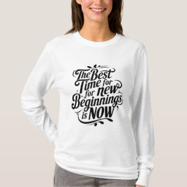 Den bästa tiden för nya starter är nu t shirt