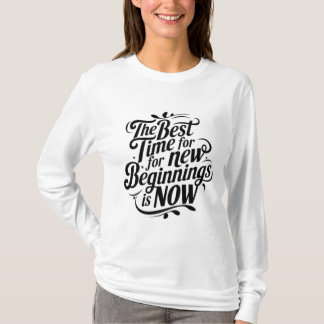 Den bästa tiden för nya starter är nu t shirt