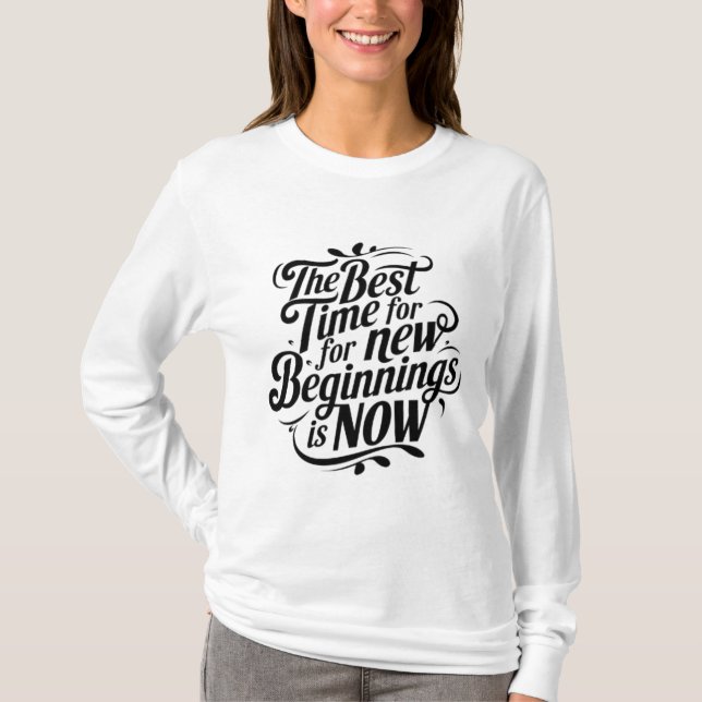 Den bästa tiden för nya starter är nu t shirt (Framsida)