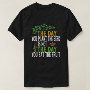 Den dag du planterar utsädet t shirt