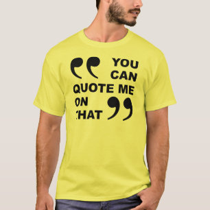 Den där roliga t-shirten du kan citera mig på tee