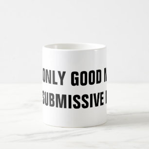 DEN ENDA BRA MANLIGN ÄR EN UNDERGIVEN MANLIG KAFFEMUGG