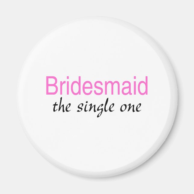 Den enda (Bridesmaid) Magnet (Framsidan)