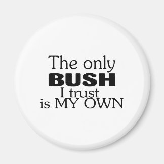 Den enda Bush jag litar på är min egen Magnet