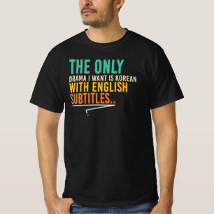 Den enda dramatik jag vill ha är koreansk t shirt