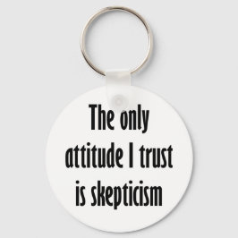 Den enda inställning jag litar på är skepticism nyckelring
