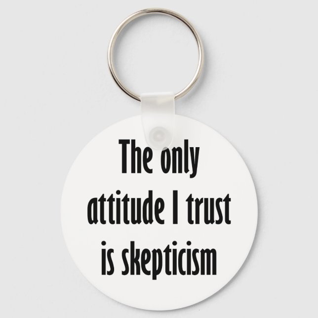 Den enda inställning jag litar på är skepticism nyckelring (Framsida)