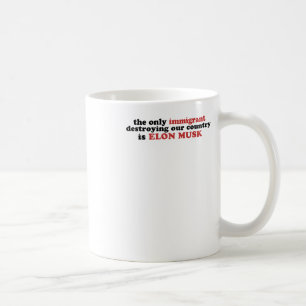 Den enda invandrare som förstör vår Land är Elon Kaffemugg
