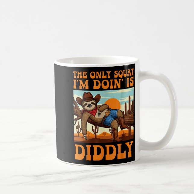Den enda knäböj jag gör är Diddly Sloth Cowboy Fu Kaffemugg (Höger)